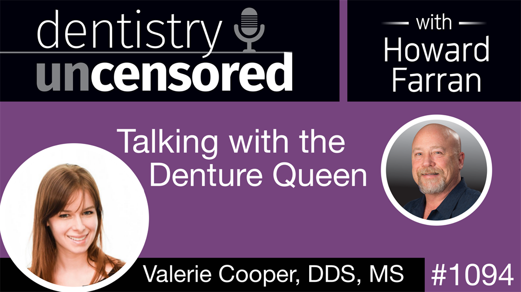 1094 Talking with the Denture Queen, Valerie Cooper: Dentistry Uncensored with Howard Farran
