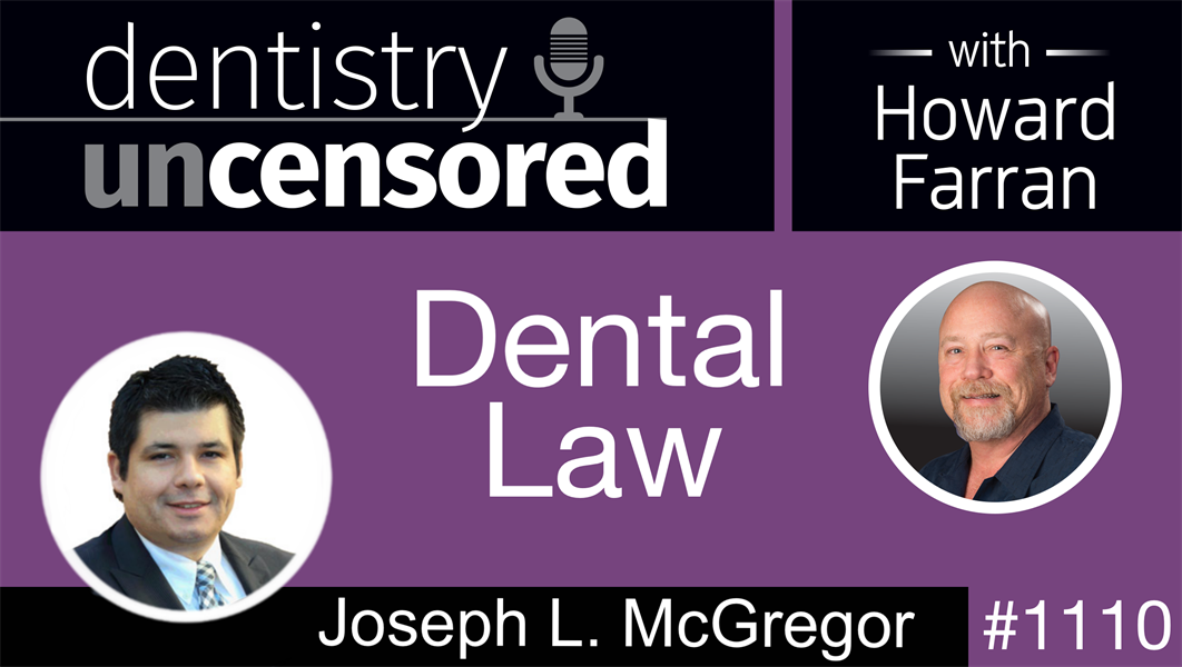 1110 Dental Law with Joseph L  McGregor: Dentistry Uncensored with Howard Farran