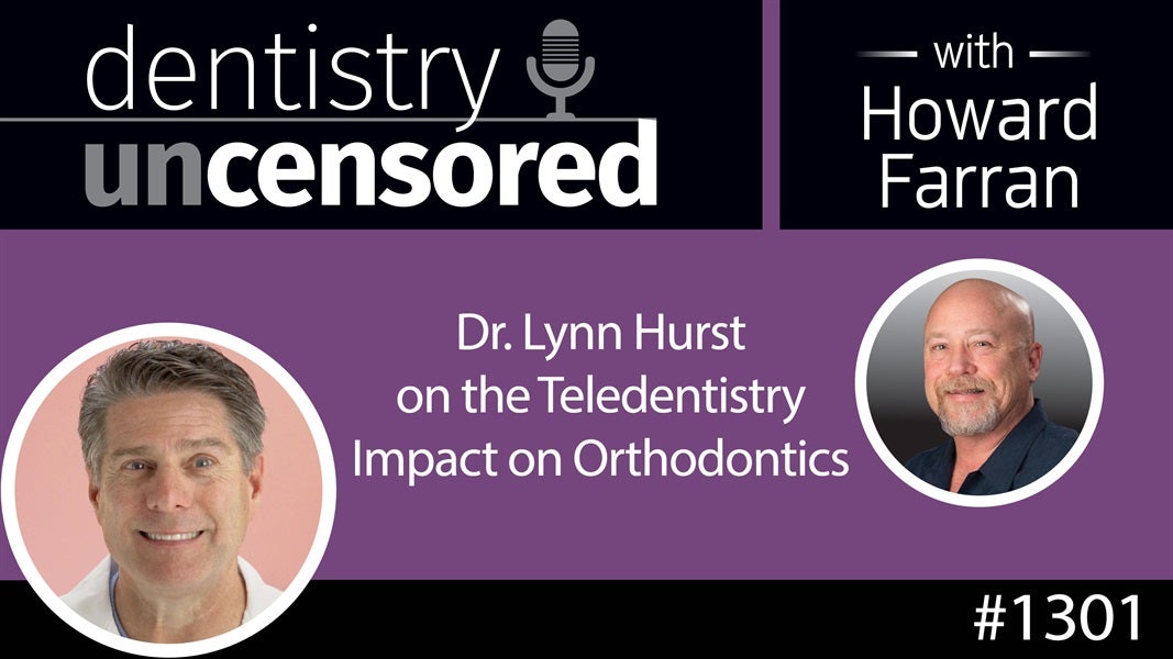 1301 Dr. Lynn Hurst on the Teledentistry Impact on Orthodontics : Dentistry Uncensored