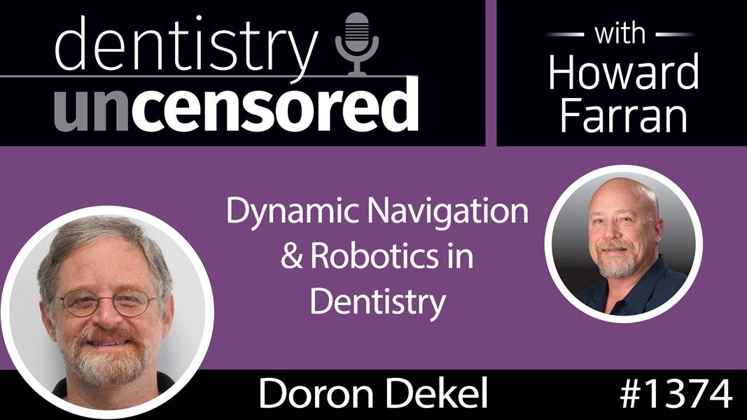 1374 Dynamic Navigation & Robotics in Dentistry with Doron Dekel : Dentistry Uncensored with Howard Farran