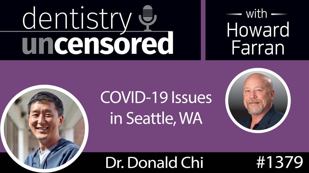1379 Pediatric Dentist Dr. Donald Chi on COVID-19 Issues in Seattle, WA : Dentistry Uncensored with Howard Farran