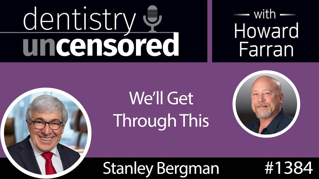 1384 "We'll Get Through This" - Henry Schein CEO Stanley Bergman : Dentistry Uncensored with Howard Farran