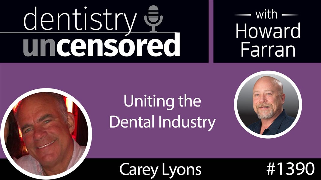 1390 Carey Lyons, CEO of ids - integrated dental systems, on Uniting the Dental Industry : Dentistry Uncensored with Howard Farran