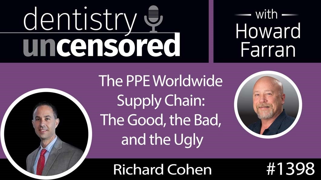 1398 The PPE Worldwide Supply Chain: The Good, the Bad, and the Ugly with Rick Cohen, Managing Director, Benco Dental : Dentistry Uncensored with Howard Farran