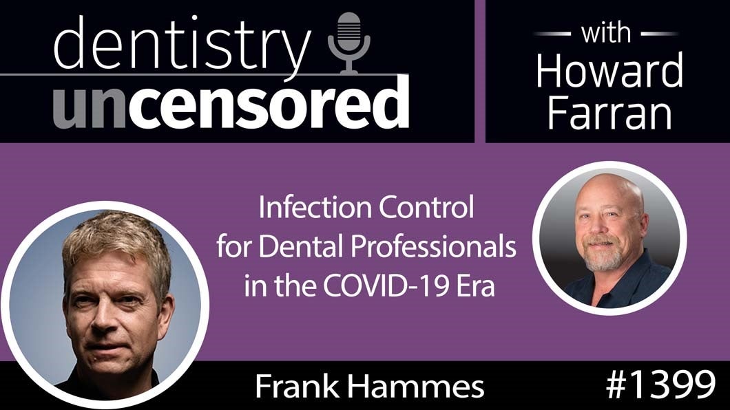 1399 Infection Control for Dental Professionals in the COVID-19 Era with Frank Hammes, CEO, IQAir : Dentistry Uncensored with Howard Farran