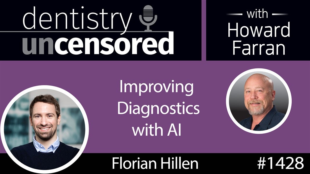 1428 VideaHealth CEO Florian Hillen on Improving Diagnostics with AI : Dentistry Uncensored with Howard Farran