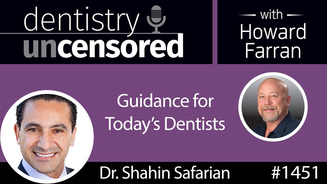 1451 Howard and Dr. Shahin Safarian of 7 Figure Dental with Guidance for Today's Dentists : Dentistry Uncensored with Howard Farran