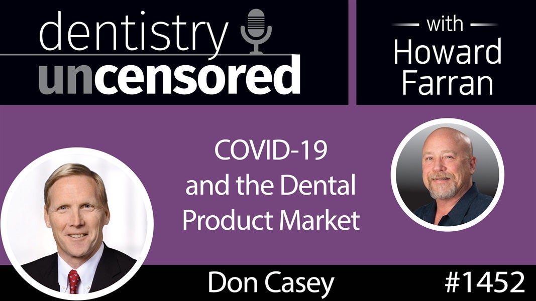 1452 Don Casey, CEO of Dentsply Sirona, on COVID-19 & the Dental Product Market : Dentistry Uncensored with Howard Farran