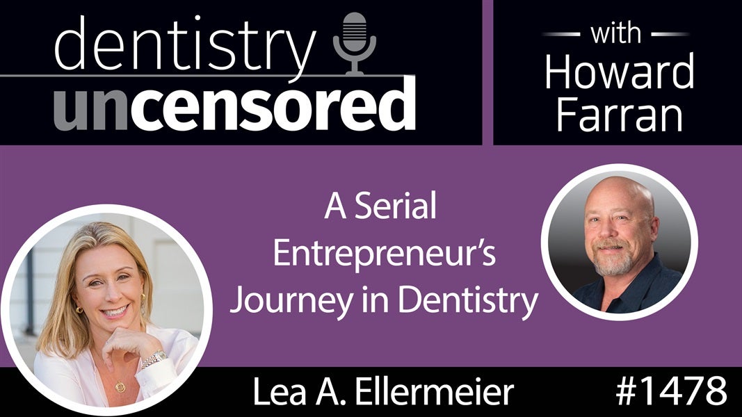 1478 Lea A. Ellermeier, CEO of 2C MedTech, Shares a Serial Entrepreneur's Journey in Dentistry : Dentistry Uncensored with Howard Farran