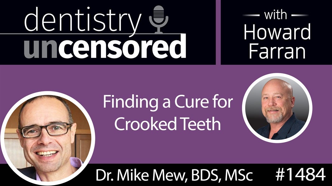 1484 Orthodontist Mike Mew, BDS, MSc on Finding a Cure for Crooked Teeth : Dentistry Uncensored with Howard Farran