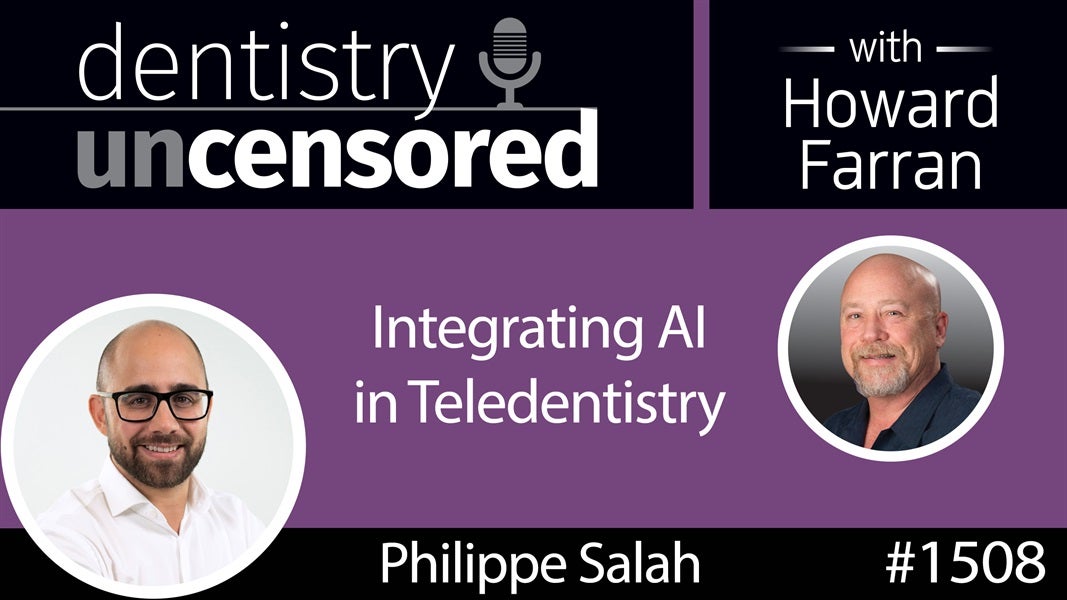 1508 Philippe Salah, CEO of Dental Monitoring, on Integrating AI in Teledentistry : Dentistry Uncensored with Howard Farran