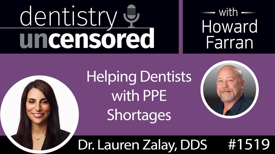 1519 Dr. Lauren Zalay on Helping Dentists with PPE Shortages : Dentistry Uncensored with Howard Farran