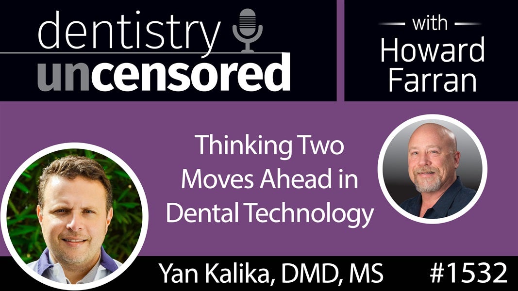 1532 Orthodontist Dr. Yan Kalika on Thinking Two Moves Ahead in Dental Technology : Dentistry Uncensored with Howard Farran