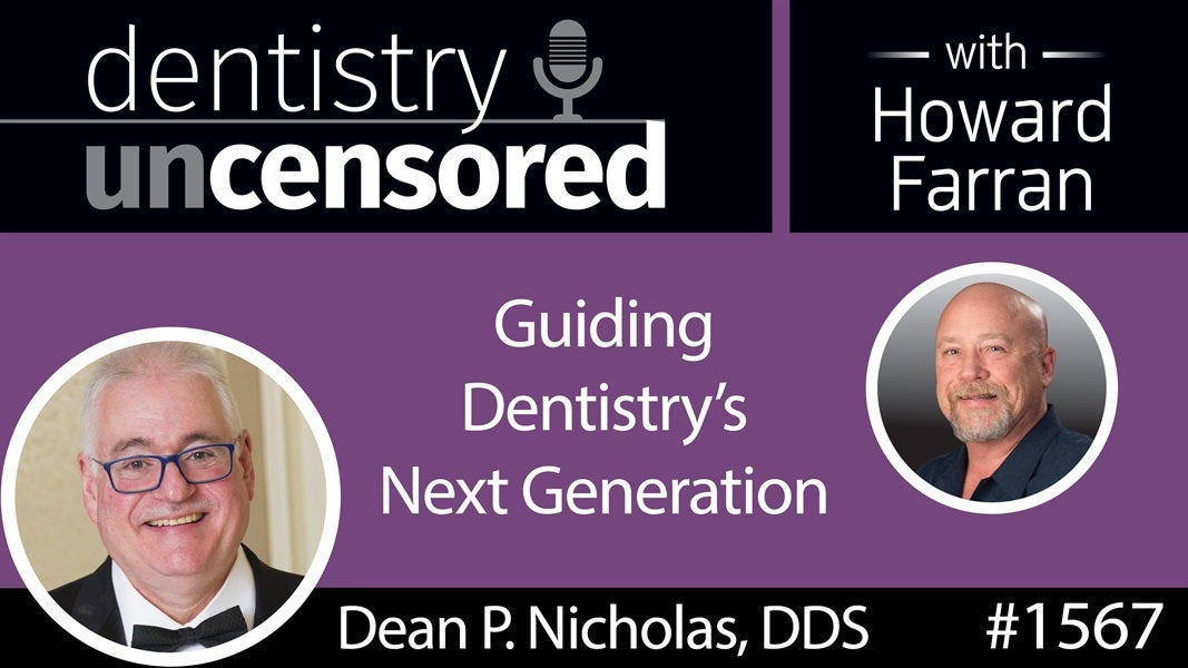 1567 Chicago Dental Society President Dr. Dean P. Nicholas on Guiding Dentistry's Next Generation : Dentistry Uncensored with Howard Farran