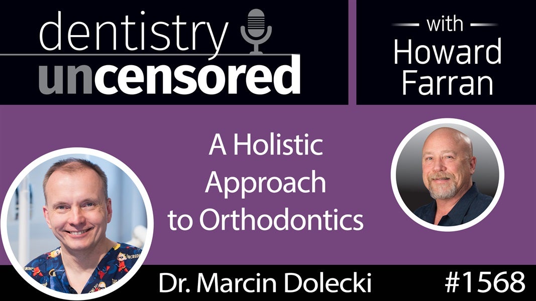 1568 Dr. Marcin Dolecki's Holistic Approach to Orthodontics : Dentistry Uncensored with Howard Farran