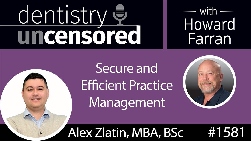 1581 Alex Zlatin, CEO of Maxim Software, on Secure and Efficient Practice Management : Dentistry Uncensored with Howard Farran
