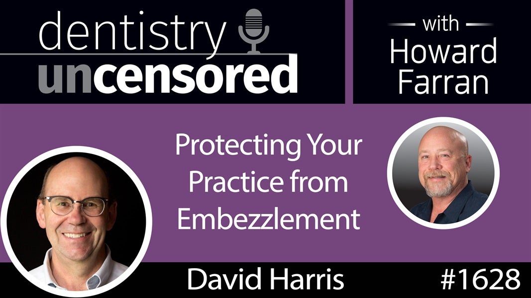 1628 David Harris, CEO of Prosperident, on Protecting Your Practice from Embezzlement : Dentistry Uncensored with Howard Farran