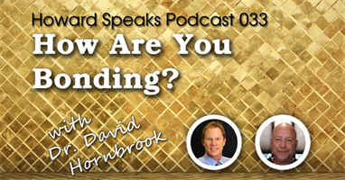 How Are You Bonding? with Dr. David Hornbrook : Howard Speaks Podcast #33