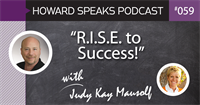 "R.I.S.E. to Success" with Judy Kay Mausolf : Howard Speaks Podcast #59