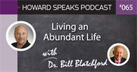 Living an Abundant Life with Dr. Bill Blatchford : Howard Speaks Podcast #65