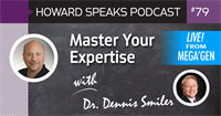 Master Your Expertise with Dr. Dennis Smiler : Howard Speaks Podcast #79