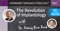 The Revolution of Implantology with Dr. Kwang Bum Park : Howard Speaks Podcast #84