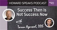 Success Then Is Not Success Now with Tarun Agarwal : Howard Speaks Podcast #090