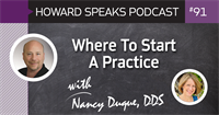 Where To Start A Practice with Nancy Duque, DDS : Howard Speaks Podcast #91