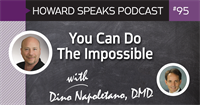 You Can Do The Impossible with Dino Napoletano : Howard Speaks Podcast #95
