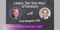 Lasers: The 'Star Wars' of Dentistry with Fred Margolis : Howard Speaks Podcast #107