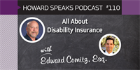 All About Disability Insurance with Edward Comitz : Howard Speaks Podcast #110