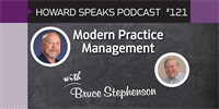 Modern Practice Management with Bruce Stephenson : Howard Speaks Podcast #121