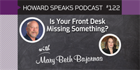 Is Your Front Desk Missing Something? with Mary Beth Bajornas : Howard Speaks Podcast #122