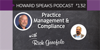 Practice Management & Compliance with Rick Garofolo : Howard Speaks Podcast #132