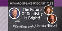 The Future Of Dentistry Is Bright! with Kathleen and Matthew Bickel : Howard Speaks Podcast #133