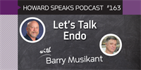 163 Let's Talk Endo with Barry Musikant : Dentistry Uncensored with Howard Farran