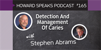 165 Detection And Management Of Caries with Stephen Abrams : Dentistry Uncensored with Howard Farran