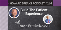 169 Build The Patient Experience with Travis Frederickson : Dentistry Uncensored with Howard Farran