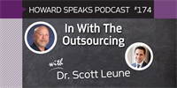 174 In With The Outsourcing with Scott Leune : Dentistry Uncensored with Howard Farran