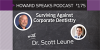 175 Surviving Against Corporate Dentistry with Scott Leune : Dentistry Uncensored with Howard Farran