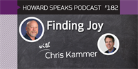 182 Finding Joy with Chris Kammer : Dentistry Uncensored with Howard Farran