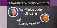 189 My Philosophy Of Care with Nareg Apelian : Dentistry Uncensored with Howard Farran