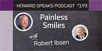 193 Painless Smiles with Robert Ibsen : Dentistry Uncensored with Howard Farran