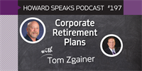 197 Corporate Retirement Plans with Tom Zgainer : Dentistry Uncensored with Howard Farran