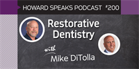 200 Restorative Dentistry with Mike DiTolla : Dentistry Uncensored with Howard Farran