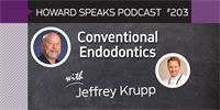 203 Conventional Endodontics with Jeffrey Krupp : Dentistry Uncensored with Howard Farran