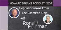 207 Elephant Crowns From The Cosmetic King with Ronald Feinman : Dentistry Uncensored with Howard Farran
