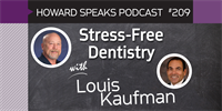 209 Stress-Free Dentistry with Louis Kaufman : Dentistry Uncensored with Howard Farran