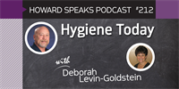 212 Hygiene Today with Deborah Levin-Goldstein : Dentistry Uncensored with Howard Farran