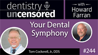 244 Your Dental Symphony with Tom Cockerell : Dentistry Uncensored with Howard Farran